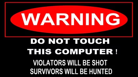 A humorous desktop wallpaper featuring a bold warning: Do not touch this computer! Violators will be shot; survivors will be hunted, set against a striking black background.