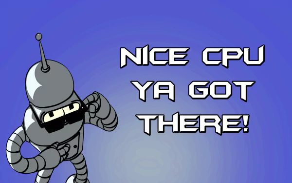 HD PC desktop wallpaper showing Bender (Futurama) on a blue gradient background with the phrase Nice CPU ya got there! — artwork from the TV show Futurama.