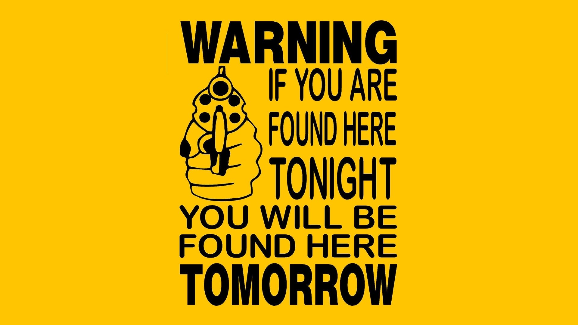 HD PC desktop wallpaper/background: bold yellow sign-style (misc) graphic of a hand holding a revolver with black warning text If you are found here tonight you will be found here tomorrow.