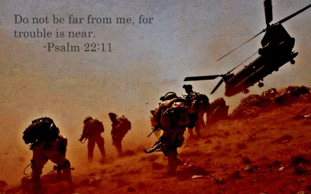 Military personnel advancing on a dusty battlefield with a helicopter in the background, overlaid with a quote from Psalm 22:11 – Do not be far from me, for trouble is near.