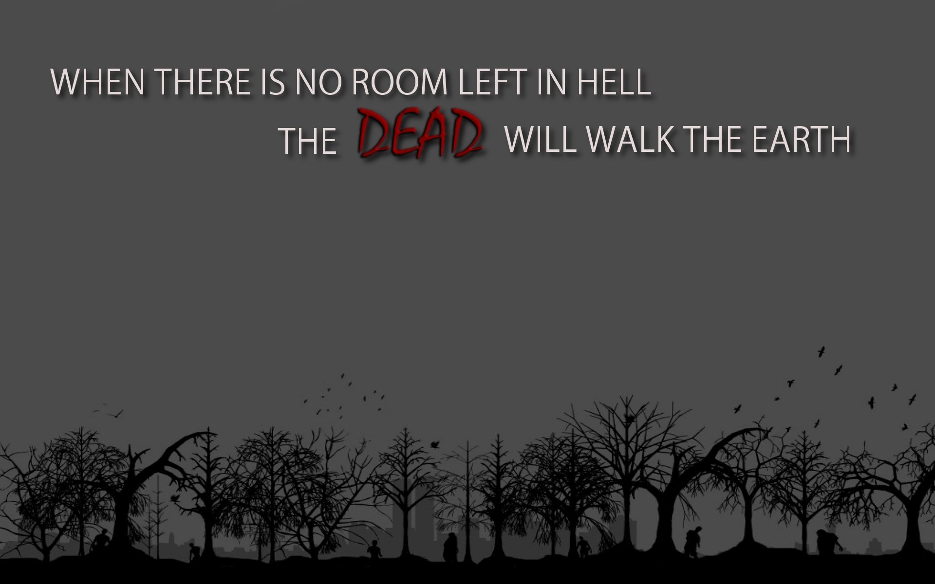 A dark, HD desktop wallpaper featuring haunting silhouettes of trees against a gray background, with the ominous text: When there is no room left in hell, the dead will walk the earth.