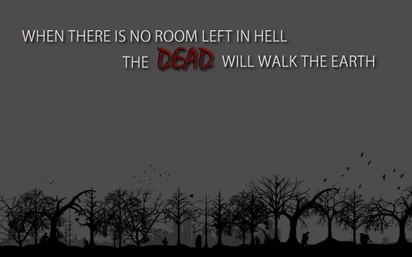 A dark, HD desktop wallpaper featuring haunting silhouettes of trees against a gray background, with the ominous text: When there is no room left in hell, the dead will walk the earth.