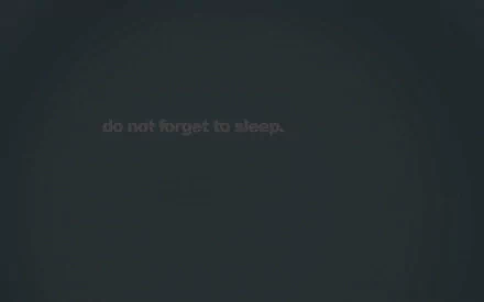 A humorous artistic HD desktop wallpaper featuring the text do not forget to sleep. A playful reminder in a minimalist design.