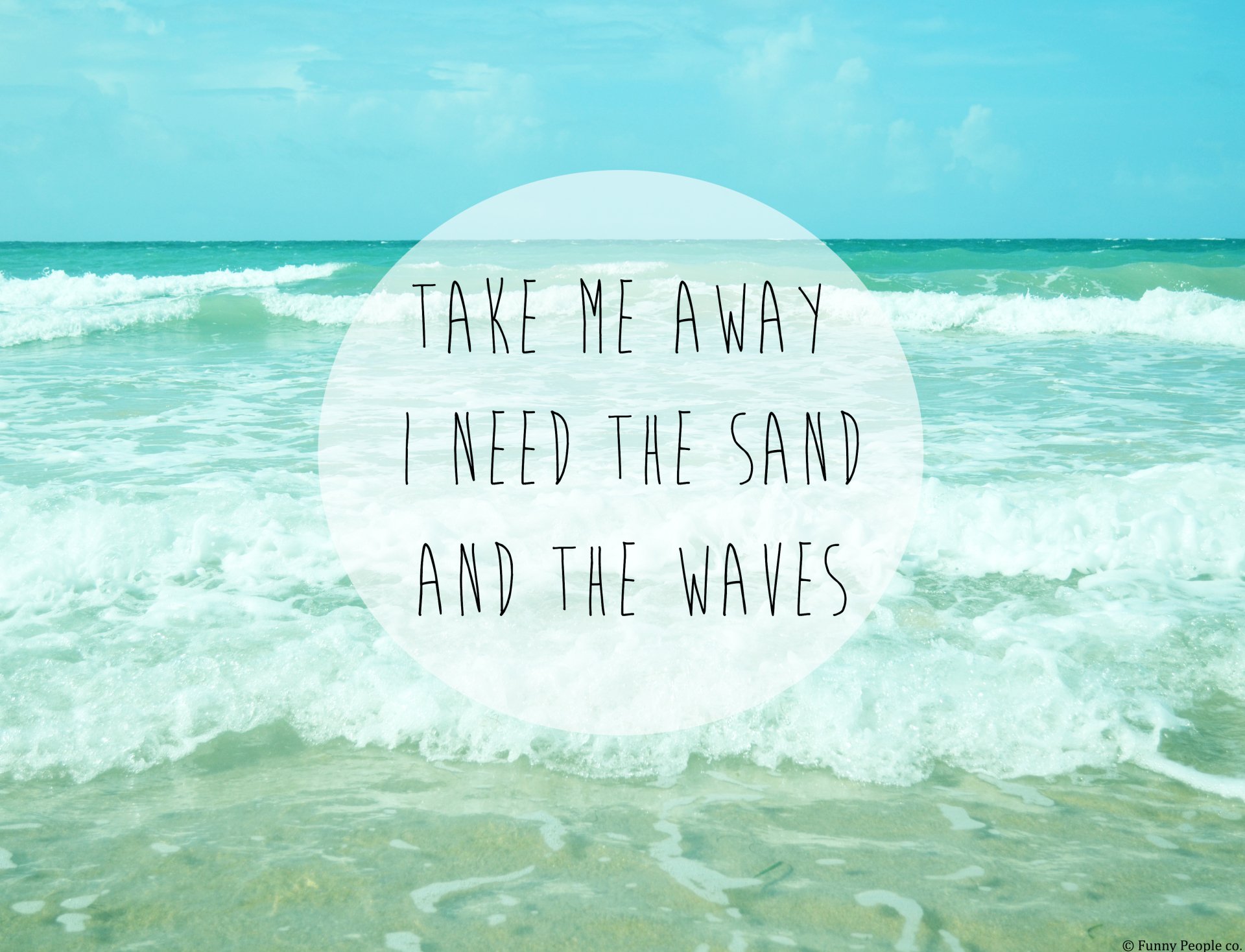 Artistic 4K Ultra HD summer desktop wallpaper featuring ocean waves with the quote Take me away I need the sand and the waves over a translucent circle.